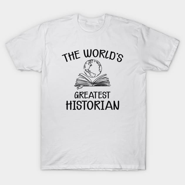 Historian - The world's greatest historian T-Shirt by KC Happy Shop